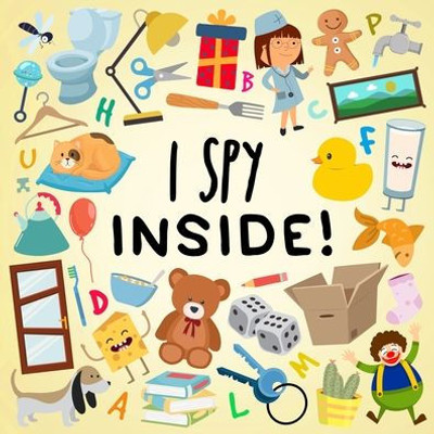 I Spy - Inside!: A Fun Guessing Game For Kids (Age 3+)