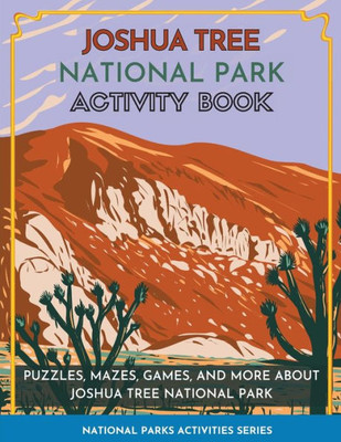 Joshua Tree National Park Activity Book: Puzzles, Mazes, Games, And More About Joshua Tree National Park (National Parks Activities)