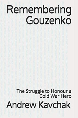 Remembering Gouzenko: The Struggle to Honour a Cold War Hero