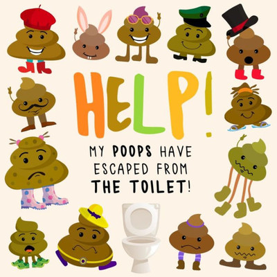 Help! My Poops Have Escaped From The Toilet!: A Funny Where's Wally/Waldo Style Book For 2-5 Year Olds (Help! Books)