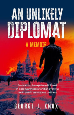 An Unlikely Diplomat: A Memoir