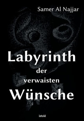 Labyrinth Der Verwaisten Wünsche (German Edition)