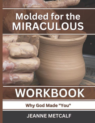 Molded For The Miraculous: Why God Made You