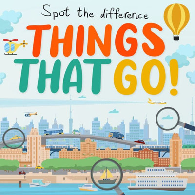 Spot The Difference - Things That Go!: A Fun Search And Solve Book For Kids (Ages 4-7) (Spot The Difference Collection)