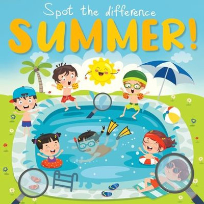 Spot The Difference - Summer Time!: A Fun Search And Solve Book For 3-6 Year Olds (Spot The Difference Collection)