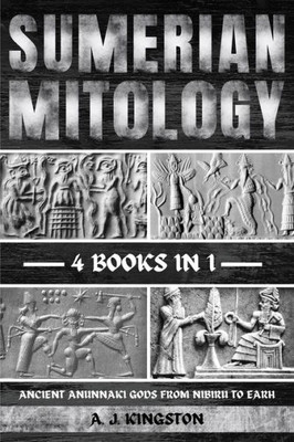 Sumerian Mythology: Ancient Anunnaki Gods From Nibiru To Earh