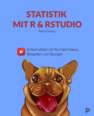 Statistik Mit R & Rstudio - Einfach Erklärt Mit Youtube Videos, Beispielen Und Übungen (German Edition)