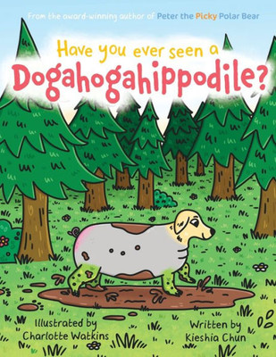 Have You Ever Seen A Dogahogahippodile?