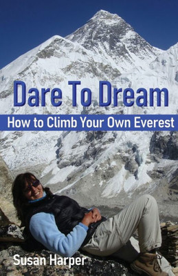 Dare To Dream: How To Climb Your Own Everest