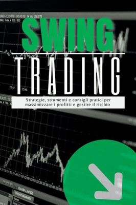 Swingtrading: Strategie, Strumenti E Consigli Pratici Per Massimizzare I Profitti E Gestire Il Rischio (Italian Edition)