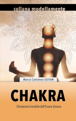 Chakra: L'Anatomia Invisibile Dell'Essere Umano (Edizione A Colori) (Italian Edition)