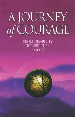 A Journey Of Courage: From Disability To Spiritual Ability