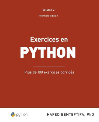 Exercices En Python: Plus De 100 Exercices Corrigés (Apprentissage Machine Par La Pratique - Théorie Et Pratique) (French Edition)