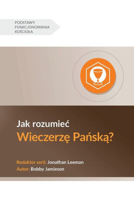 Jak Rozumiec Wieczerze Panska? (Understanding The Lord's Supper) (Polish) (Church Basics (Polish)) (Polish Edition)