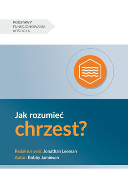 Jak Rozumiec Chrzest? (Understanding Baptism) (Polish) (Church Basics (Polish)) (Polish Edition)