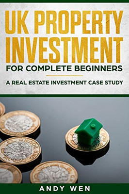 UK Property Investment For Complete Beginners: A Real Estate Investment Case Study