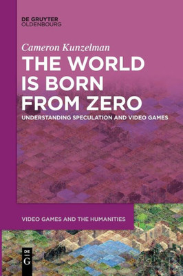 The World Is Born From Zero: Understanding Speculation And Video Games (Issn, 8)
