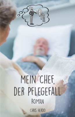 Mein Chef, Der Pflegefall: Roman (German Edition)