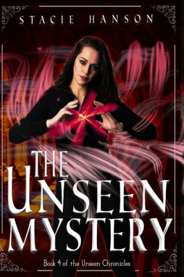 The Unseen Mystery: Book 4 Of The Unseen Chronicles