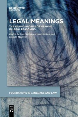 Legal Meanings: The Making And Use Of Meaning In Legal Reasoning (Issn, 1)