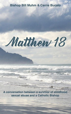 Matthew 18: A Conversation Between A Survivor Of Child Sexual Abuse And A Catholic Bishop