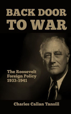 Back Door To War: The Roosevelt Foreign Policy 1933-1941