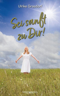 Sei Sanft Zu Dir! (German Edition)