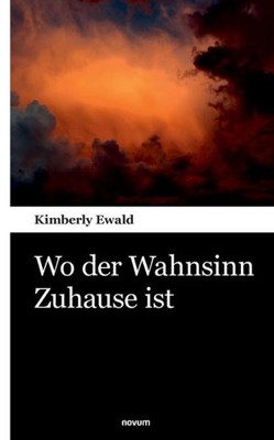 Wo Der Wahnsinn Zuhause Ist (German Edition)