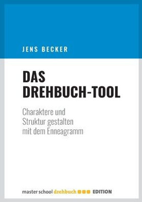 Das Drehbuch-Tool: Charaktere Und Struktur Gestalten Mit Dem Enneagramm (German Edition)