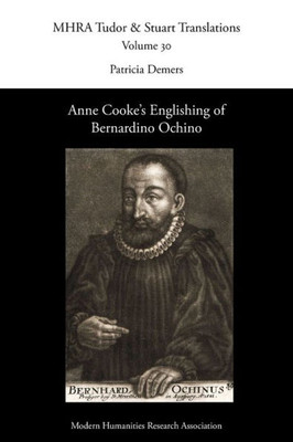 Anne Cooke's Englishing Of Bernardino Ochino (Tudor And Stuart Translations)