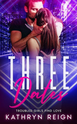 Three Dates (Troubled Girls Find Love)