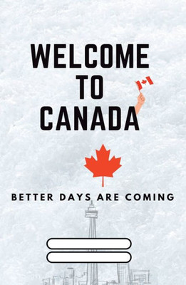 Welcome To Canada: Better Days Are Coming