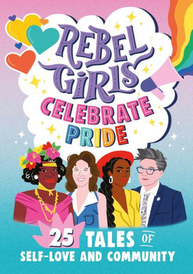 Rebel Girls Celebrate Pride: 25 Tales Of Self-Love And Community