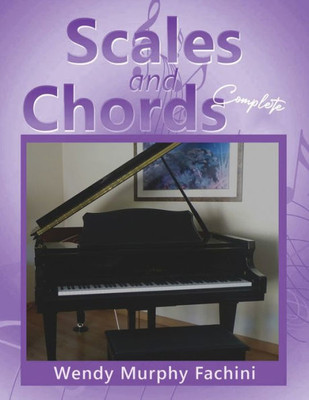 Scales And Chords Complete: A Progressive Approach To Learning Major And Minor Scales