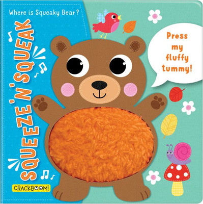 Squeeze N Squeak: Where Is Squeaky Bear?: Press My Fluffy Tummy!