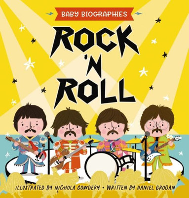Rock And Roll - Baby Biographies: A Baby's Introduction To The 24 Greatest Rock Bands Of All Time!