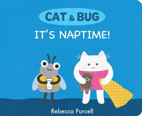 Cat & Bug: It's Naptime! (Cat And Bug)