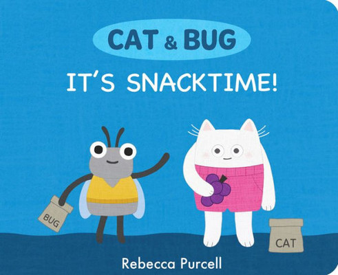 Cat & Bug: It's Snacktime! (Cat And Bug)