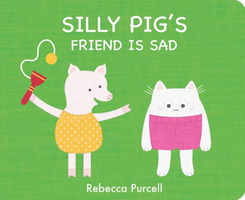 Silly Pig's Friend Is Sad (The Adventures Of Silly Pig)