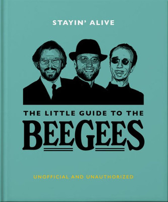 Stayin' Alive: The Little Guide To The Bee Gees