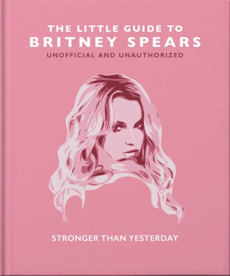 The Little Guide To Britney Spears: Stronger Than Yesterday