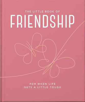 The Little Book Of Friendship: For When Life Gets A Little Tough