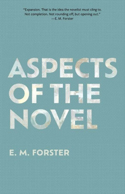 Aspects Of The Novel (Warbler Classics Annotated Edition)