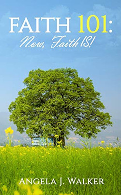 Faith 101: NOW, Faith IS!