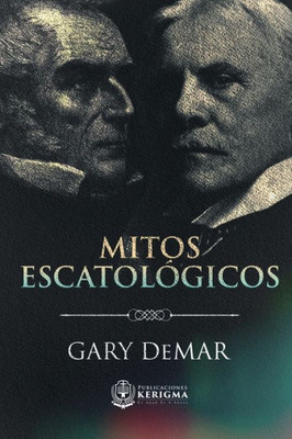 Mitos Escatológicos: Dispensacionalismo Al Descubierto (Spanish Edition)