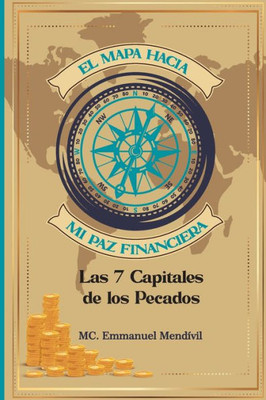 El Mapa Hacia Mi Paz Financiera: Las 7 Capitales De Los Pecados (Spanish Edition)