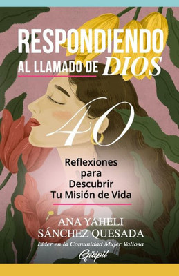 Respondiendo Al Llamado De Dios: Reflexiones Para Descubrir Tu Misión De Vida (Spanish Edition)