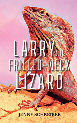 Larry The Frilled-Neck Lizard: Fun And Surprising Animal Facts Of The Frilled-Neck Lizard, Beginner Reader