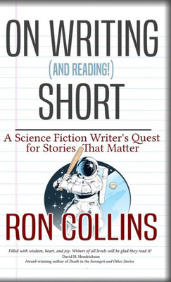 On Writing (And Reading!) Short: A Science Fiction Writer's Quest For Stories That Matter