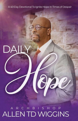 Daily Hope: A 40 Day Devotional To Ignite Hope In Times Of Despair